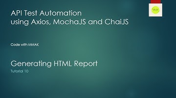 Tutorial 10 | Generating HTML Report | API Automation using Axios, Mocha, Chai and JavaScript