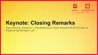 Keynote: Closing Remarks - Vicki Cheung, KubeCon + CloudNativeCon North America 2019 Co-Chair, Lyft