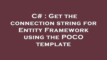 C# : Get the connection string for Entity Framework using the POCO template