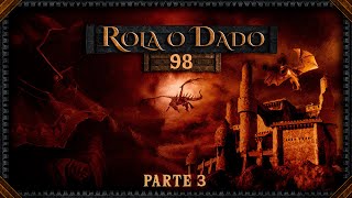 Rola o Dado - Episódio 98 - Parte 3 (RPG - D&D 5ª Edição)