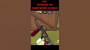 POV: Inspecting The Flamethrower In Roblox