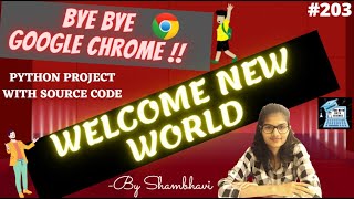 Python project Bye Bye Google Chrome Welcome New world | python project for cv | python projects