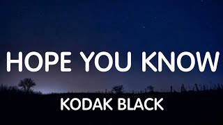 Kodak Black - Hope You Know (Lyrics) New Song