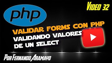 Video 32 - Validando Formularios con PHP Validando Valores de un Select