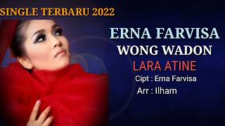 WONG WADON LARA ATINE || ERNA FARVISA || SINGLE TERBARU 2022