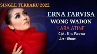 WONG WADON LARA ATINE || ERNA FARVISA || SINGLE TERBARU 2022