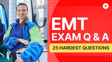 EMT Exam Questions and Answers with Explanations - Practice Test (25 Hardest Questions)