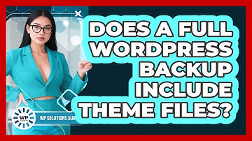 Does A Full WordPress Backup Include Theme Files?