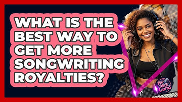 What Is The Best Way To Get More Songwriting Royalties? - Pop Music Gurus