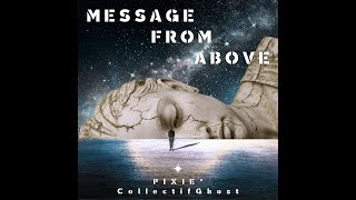 MESSAGE FROM ABOVE - Pixie° & CollectifGhost
