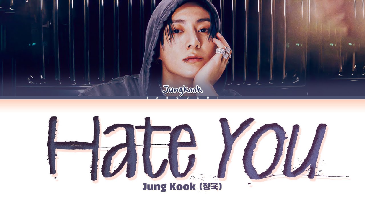 Jungkook (정국) 'Hate You' Lyrics Jungkook (정국) 'Hate You' Lyrics