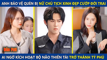 Anh Bảo Vệ Quèn Bị Nữ Chủ Tịch Cướp Mất Đời Trai, Ai Ngờ Kích Hoạt Bộ Não Thiên Tài Trở Thành Tỷ Phú
