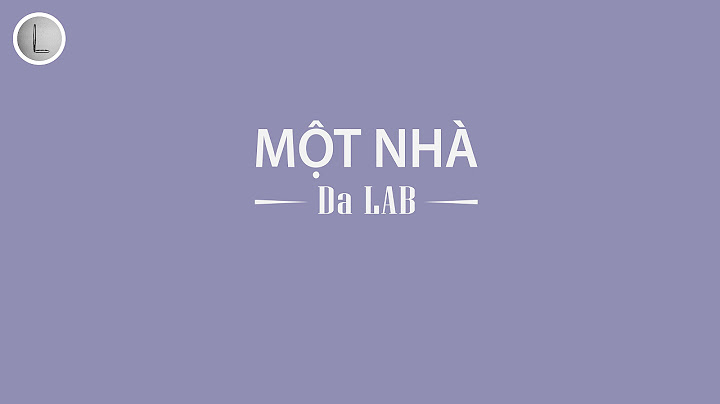 Một Nhà - Da LAB (HD Lyrics)