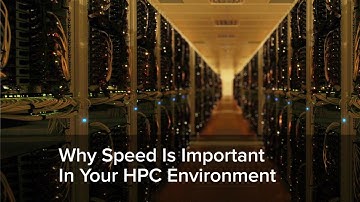 Why Speed Is Important In Your HPC Environment