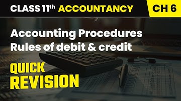 Accounting Procedures Rules of debit & credit - Quick Revision | Class 11 Accountancy Chapter 6