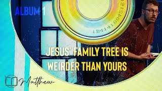 Jesus’ Family Tree is Weirder Than Yours | Matthew 1:1-6a