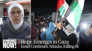 Report from Gaza: Ceasefire Announcement Raises Hopes, But Israel Kills 81 in New Attacks
