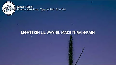 Famous Dex - What I Like (Lyrics) Feat. Tyga & Rich The Kid