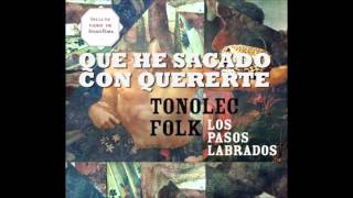 Vignette de la vidéo "TONOLEC, "Que he sacado con quererte""