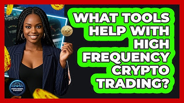 What Tools Help With High Frequency Crypto Trading?