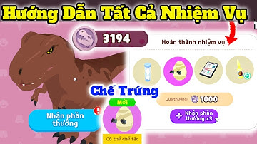 Hướng Dẫn Tất Cả Nhiệm Vụ Khủng Long Dễ và Cách Chế Trứng Play Together