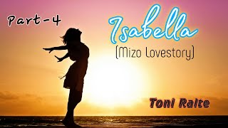 Isabella | Part-4 | Mizo Love story | Toni Ralte