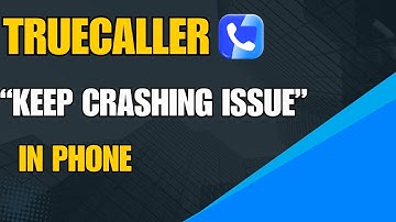 TrueCaller Keep Crashing Problem Solved | Fix Truecaller App Not Working In Android