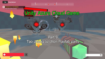 [Phần 9] Thiết kế game FPS Multiplayer - Tạo phòng tự chọn Playfab party