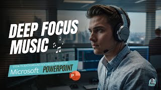 π§ Deep Focus Music | Listen while you Work | MS Powerpoint Work Background