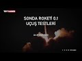 Türkiye uzayın kapılarını Sonda Roketi ile açtı