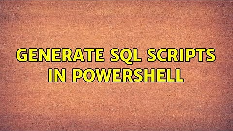 Generate SQL scripts in powershell