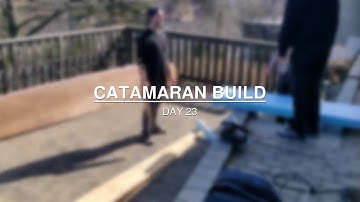 Catamaran Build - Day 23
