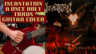 Incantation - A Once Holy Throne - Guitar Cover