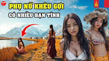 Cùng Đến MÔNG CỔ Quốc Gia Kỳ Lạ Nơi Phụ Nữ Có Nhiều Bạn Tình Cùng Lúc Nhưng Vẫn Chung Thuỷ