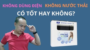 Máy lọc nước Nano không dùng điện, không nước thải, liệu có sạch không? - Phan Thanh Vĩnh