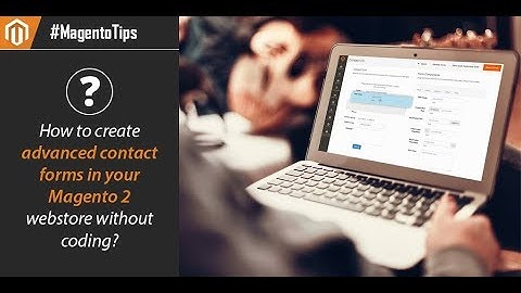 How to create advanced Contact Forms in your Magento 2 webstore without coding?