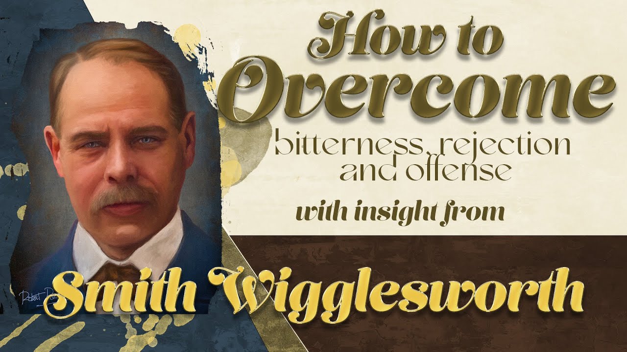 Smith Wigglesworth's Insight into How to Overcome Offense Rejection and Bitterness