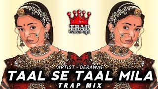 Taal Se Taal Mila (Trap Mix By @derawat) | Sukhwinder Singh | Indian Trap Music | Trap Maharaja