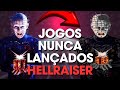 TODOS OS JOGOS NUNCA LANÇADOS DE HELLRAISER