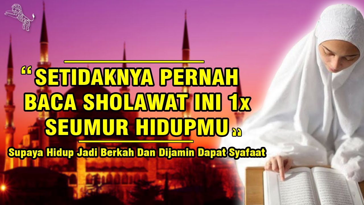 Setidaknya Pernah Baca Sholawat Ini Meski 1x Seumur Hidup Youtube