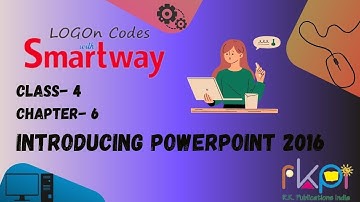 Introducing PowerPoint 2016 || Class - 4, Chapter - 6 || LOGON Codes with Smartway