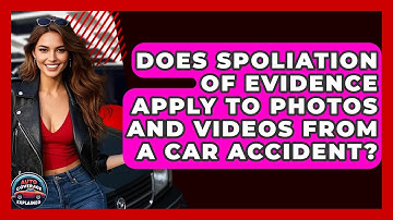 Does Spoliation Of Evidence Apply To Photos And Videos From A Car Accident?