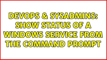DevOps & SysAdmins: Show status of a Windows service from the command prompt (3 Solutions!!)