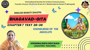 BHAGAVAD GITA | CHAPTER -7 TEXT 26-30  | By Krishna Rupa Devi Dasi