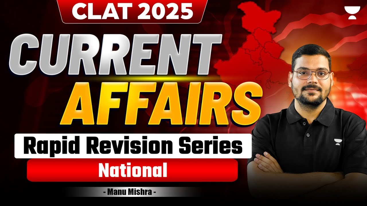 CLAT 2025 Current Affairs | Rapid Revision Series | NATIONAL | Manu ...