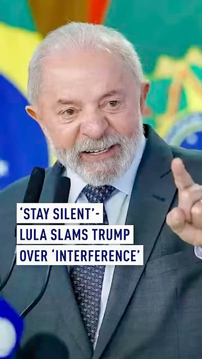 'Stay silent' - Lula slams Trump over 'interference'