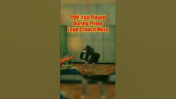 You Played During Prime Lean Crouch Meta