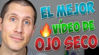 OJO SECO el vídeo más completo, ¡Tienes que verlo para entenderlo!