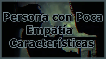 ¿Qué hace que una persona carezca de empatía?