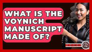 What Is The Voynich Manuscript Made Of? - The Action Reel